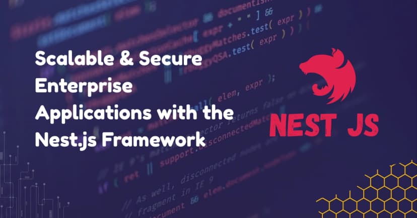 Building Scalable and Secure Enterprise Applications with the Nest.js Framework