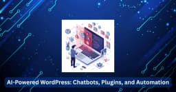 The Role of AI in WordPress: Smarter Plugins, Chatbots, and Automation