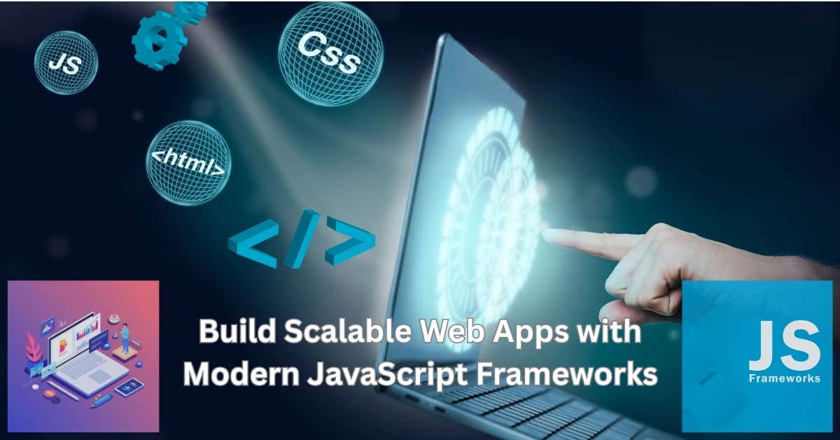 Building Scalable Web Applications with Modern JavaScript Frameworks (Next.js, React, Vue)